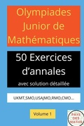 Cover: Olympiades Junior de Mathematiques 50 Exerices d'Annales Avec Solution Detaillee Ukmt, Smo, Usajmo, Rmo, Cmo Volume 1 - Pays Des Maths