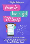 Cover: How to Lose a Girl in 10 Texts (Digital Dating, #4) - Delancey Stewart