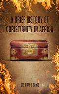 Cover: A Brief History Of Christianity In Africa - Carl Davis