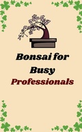 Cover: Bonsai for Busy Professionals - gamava