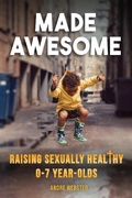 Cover: Made Awesome: Raising sexually healthy 0-7 year-olds - Andre