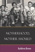 Cover: Motherhood, Mother Should - Kathleen Brown