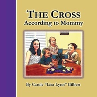 Enlarge image Cover: The Cross According to Mommy - Carole Gilbert