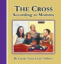Cover: The Cross According to Mommy - Carole Gilbert