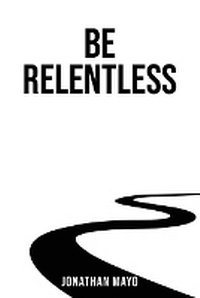 Enlarge image Cover: Be Relentless - Forge Publications