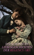 Cover: Die sch&ouml;nsten Liebesgeschichten der Regency-&Auml;ra - e-artnow