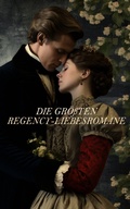 Cover: Die gr&ouml;&szlig;ten Regency-Liebesromane - e-artnow