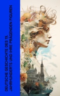 Cover: Deutsche Geschichte des 19. Jahrhunderts und ihre pr&auml;genden Figuren - e-artnow