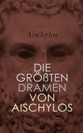 Cover: Die gr&ouml;&szlig;ten Dramen von Aischylos - e-artnow