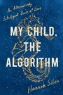 Cover: My Child, the Algorithm - Soft Skull Press