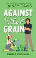 Cover: Against the Grain (Planted and Plowed, #1) - Lainey Davis