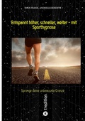 Cover: Entspannt h&ouml;her, schneller, weiter - mit Sporthypnose - tredition