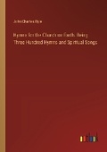 Cover: Hymns for the Church on Earth. Being Three Hundred Hymns and Spiritual Songs - Outlook Verlag