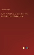 Cover: Hymns for the Church on Earth. Being Three Hundred Hymns and Spiritual Songs - Outlook Verlag
