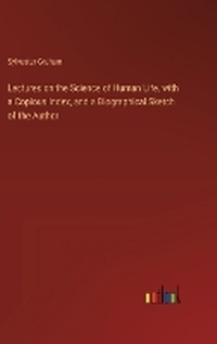 Enlarge image Cover: Lectures on the Science of Human Life, with a Copious Index, and a Biographical Sketch of the Author - Outlook Verlag