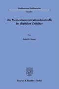 Bild: Die Medienkonzentrationskontrolle im digitalen Zeitalter. - Duncker & Humblot