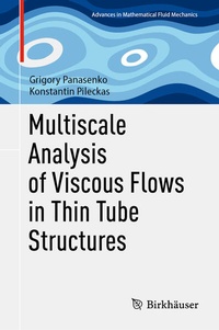 Enlarge image Cover: Multiscale Analysis of Viscous Flows in Thin Tube Structures - Birkhäuser