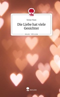 Cover: Die Liebe hat viele Gesichter. Life is a Story - story.one - story.one publishing