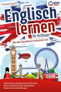 Abbildung von: Englisch lernen für Anfänger: Mit dem genialen Sprachkurs in kürzester Zeit englisch lesen, schreiben und akzentfrei reden wie ein Einheimischer - Bu¨romu¨sli