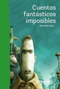Cover: Cuentos Fantasticos Imposibles / Impossible Fantastic Short Stories - Editorial Planeta Mexicana S.A. de C.V.