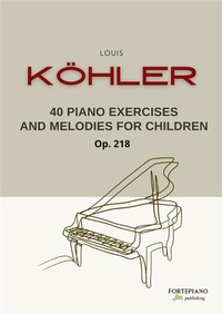 Abbildung von: Köhler - 40 Piano Exercises and Melodies for Children Op.218 - Fortepiano Publishing