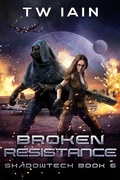 Cover: Broken Resistance (ShadowTech, #6) - TW Iain