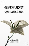 Cover: Supermarket Shenanigans (Comedy, #1) - Alexis Jones