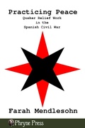 Cover: Practicing Peace: Quaker Relief Work in the Spanish Civil War - Phryne Press