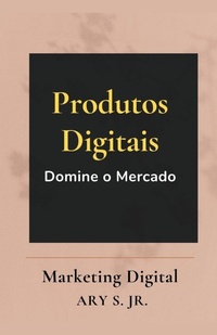 Abbildung von: Produtos Digitais Domine o Mercado - Ary S. Jr