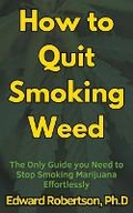 Cover: How to Quit Smoking Weed The Only Guide you Need to Stop Smoking Marijuana Effortlessly - Health and Happiness