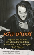 Cover: Mad Daddy - Myers, Mintz and the Moondog and How Cleveland, Ohio Changed Rock Radio (hardback) - BEARMANOR MEDIA