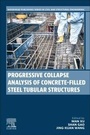 Cover: Progressive Collapse Analysis of Concrete-filled Steel Tubular Structures - Woodhead Publishing
