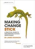 Cover: Making Change Stick: A Practical Guide to Implementing School Improvement - John Catt Educational Ltd