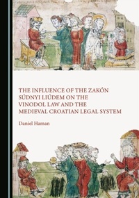 Bild: Influence of the Zakon Sudnyi Liudem on the Vinodol Law and the Medieval Croatian Legal System - Cambridge Scholars Publishing