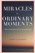 Cover: MIRACLES in ORDINARY MOMEMNTS - Lionel Pearson