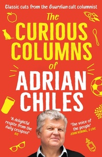 Abbildung von: The Curious Columns of Adrian Chiles - Profile Books Ltd