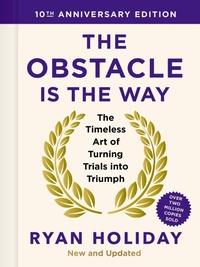 Abbildung von: The Obstacle is the Way: 10th Anniversary Edition - Profile Books Ltd