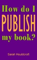 Cover: How do I publish my book? - Goldcrest Books Int Ltd