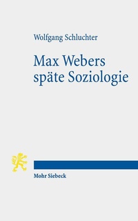 Abbildung von: Max Webers späte Soziologie - Mohr Siebeck
