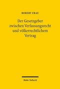 Abbildung von: Der Gesetzgeber zwischen Verfassungsrecht und völkerrechtlichem Vertrag - Mohr Siebeck