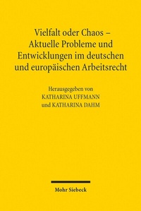 Abbildung von: Vielfalt oder Chaos - Aktuelle Probleme und Entwicklungen im deutschen und europäischen Arbeitsrecht - Mohr Siebeck