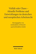 Cover: Vielfalt oder Chaos - Aktuelle Probleme und Entwicklungen im deutschen und europ&auml;ischen Arbeitsrecht - Mohr Siebeck