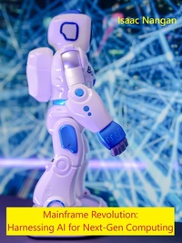 Enlarge image Cover: Mainframe Revolution: Harnessing AI for Next-Gen Computing (Mainframes) - Isaac Nangan