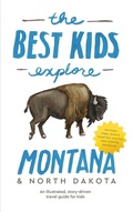 Cover: The Best Kids Explore Montana & North Dakota - Unprecedented Press LLC