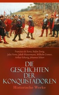 Cover: Die Geschichten der Konquistadoren: Historische Werke - e-artnow