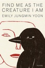 Cover: Find Me as the Creature I Am - Knopf