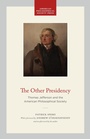 Cover: The Other Presidency - The American Philosophical Society Press