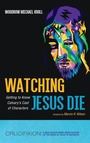 Cover: Watching Jesus Die - Resource Publications (CA)