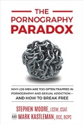 Cover: The Pornography Paradox: Why LDS Men Are Too Often Trapped in Pornography and Sexual Addiction, and How to Break Free. - Mark Kastleman