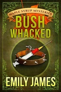 Cover: Bushwhacked (Maple Syrup Mysteries, #2) - Stronghold Books